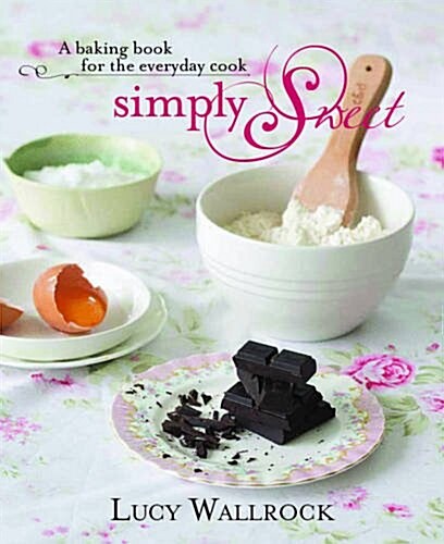 Simply Sweet: A Baking Book for the Everyday Cook (Hardcover)