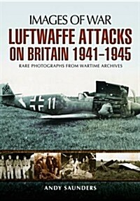 Luftwaffes Attacks on Britain 1941-1945 (Paperback)