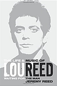 Waiting for the Man: The Life & Career of Lou Reed (Hardcover)
