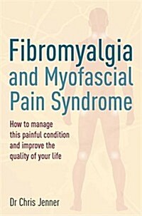Fibromyalgia and Myofascial Pain Syndrome : How to Manage This Painful Condition and Improve the Quality of Your Life (Paperback)
