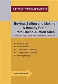 Buying, Selling and Making a Healthy Profit from Online Trading Sites : Making a Living from E Bay, Amazon and Other Sites (Paperback)