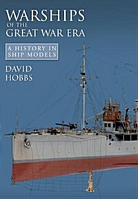 Warships of the Great War Era : A History in Ship Models (Hardcover)