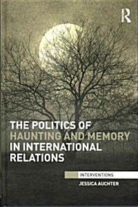 The Politics of Haunting and Memory in International Relations (Hardcover)