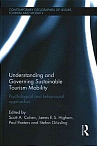Understanding and Governing Sustainable Tourism Mobility : Psychological and Behavioural Approaches (Hardcover)