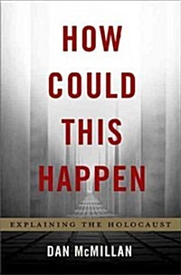 How Could This Happen: Explaining the Holocaust (Hardcover)