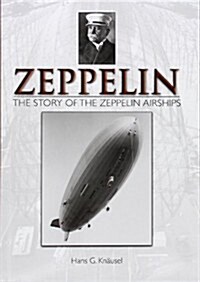 Zeppelin: The Story of the Zeppelin Airships: The Story of the Zeppelin Airships (Hardcover)
