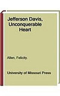 Jefferson Davis, Unconquerable Heart (Hardcover)