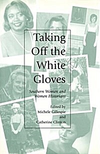 Taking Off the White Gloves: Southern Women and Women Historians (Hardcover)