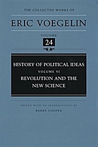 History of Political Ideas, Volume 6 (Cw24): Revolution and the New Science (Hardcover)
