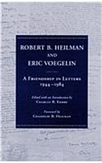 Robert B. Heilman and Eric Voegelin: A Friendship in Letters, 1944-1984 (Hardcover, New)