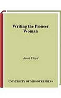 Writing the Pioneer Woman (Hardcover)