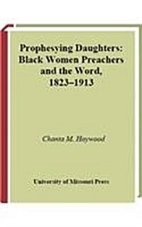 Prophesying Daughters: Black Women Preachers and the Word, 1823-1913 (Hardcover)