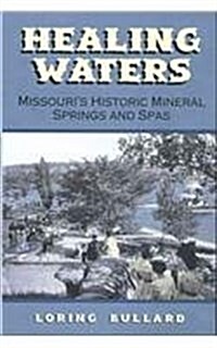 Healing Waters: Missouris Historic Mineral Springs and Spas (Hardcover)