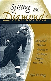 Spitting on Diamonds: A Spitball Pitchers Journey to the Major Leagues, 1911-1919 (Hardcover)