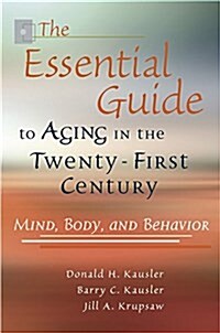 The Essential Guide to Aging in the Twenty-First Century: Mind, Body, and Behavior (Hardcover, 3, Revised)
