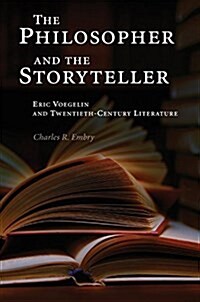 The Philosopher and the Storyteller: Eric Voegelin and Twentieth-Century Literature (Hardcover)