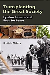 Transplanting the Great Society: Lyndon Johnson and Food for Peace (Other)