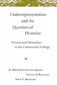 Underrepresentation and the Question of Diversity: Women and Minorities in the Community College (Hardcover)