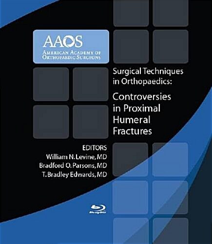 Surgical Techniques in Orthopaedics: Controversies in Proximal Humeral Fractures: Blu-Ray HD (Hardcover)