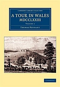 A Tour in Wales, MDCCLXXIII: Volume 1 (Paperback)