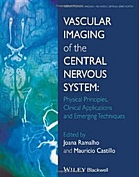 Vascular Imaging of the Central Nervous System: Physical Principles, Clinical Applications, and Emerging Techniques (Hardcover)
