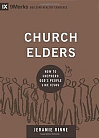 Church Elders: How to Shepherd Gods People Like Jesus (Hardcover)