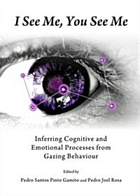 I See Me, You See Me : Inferring Cognitive and Emotional Processes from Gazing Behaviour (Hardcover)