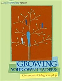 Growing Your Own Leaders: Community Colleges Step Up (Paperback)
