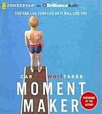 Moment Maker: You Can Live Your Life or It Will Live You (Audio CD)