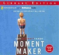 Moment Maker: You Can Live Your Life or It Will Live You (Audio CD, Library)