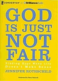 God Is Just Not Fair: Finding Hope When Life Doesnt Make Sense (MP3 CD)