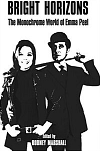 Bright Horizons: The Monochrome World of Emma Peel (Paperback)