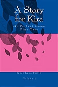 A Story for Kira: My Perfect Mama Pine Tree (Paperback)
