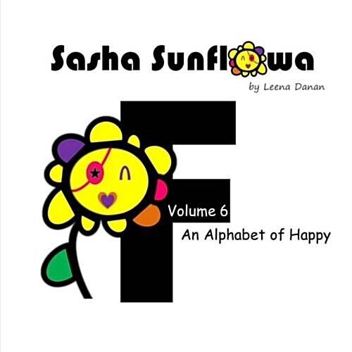 Sasha Sunflowa: An Alphabet of Happy: F (Paperback)