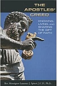 The Apostles Creed: Knowing, Living, and Sharing the Gift of Faith (Paperback)