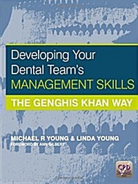 Developing Your Dental Teams Management Skills : The Genghis Khan Way (Paperback, 1 New ed)