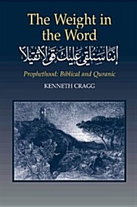 Weight in the Word : Prophethood -- Biblical and Quranic (Paperback)