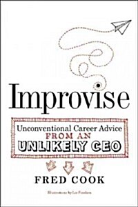 Improvise: Unconventional Career Advice from an Unlikely CEO (Paperback)