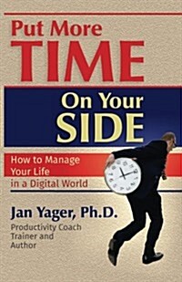 Put More Time on Your Side: How to Manage Your Life in a Digital World (Paperback)