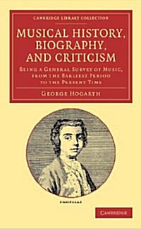 Musical History, Biography, and Criticism : Being a General Survey of Music, from the Earliest Period to the Present Time (Paperback)