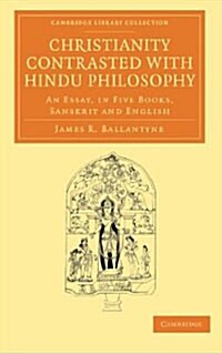 Christianity Contrasted with Hindu Philosophy : An Essay, in Five Books, Sanskrit and English (Paperback)