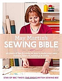 May Martins Sewing Bible : 40 Years of Tips and Tricks (Hardcover)