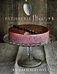 Patisserie Maison : The Step-by-step Guide to Simple Sweet Pastries for the Home Baker (Hardcover)