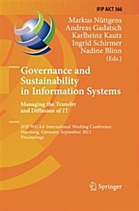 Governance and Sustainability in Information Systems. Managing the Transfer and Diffusion of It: Ifip Wg 8.6 International Working Conference, Hamburg (Paperback, 2011)