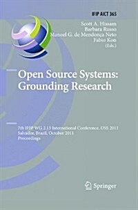Open Source Systems: Grounding Research: 7th Ifip 2.13 International Conference, OSS 2011, Salvador, Brazil, October 6-7, 2011, Proceedings (Paperback, 2011)