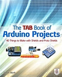 The Tab Book of Arduino Projects: 36 Things to Make with Shields and Proto Shields (Paperback)