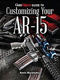 Gun Digest Guide to Customizing Your AR-15 (Paperback)