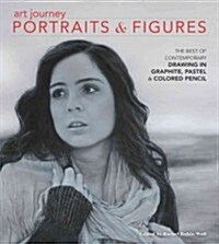 Art Journey Portraits and Figures: The Best of Contemporary Drawing in Graphite, Pastel and Colored Pencil (Hardcover)