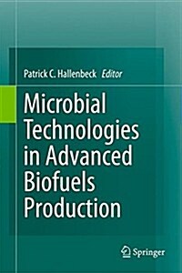 Microbial Technologies in Advanced Biofuels Production (Paperback)