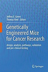 Genetically Engineered Mice for Cancer Research: Design, Analysis, Pathways, Validation and Pre-Clinical Testing (Paperback, 2012)